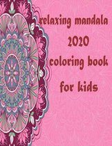 relaxing mandala 2020 coloring book for kids: Stress Relieving Mandala Designs for Adults Relaxation 2020: Gifts for family and friends 100 Mandalas