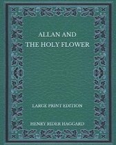 Allan and the Holy Flower - Large Print Edition