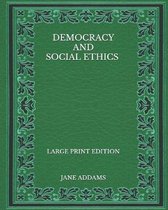 Democracy and Social Ethics - Large Print Edition