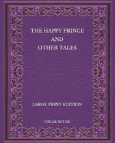 The Happy Prince and Other Tales - Large Print Edition