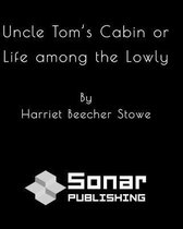 Uncle Tom's Cabin or Life among the Lowly