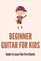 Beginner Guitar For Kids: Guide To Learn The First Chords