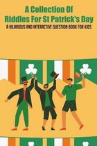 A Collection Of Riddles For St Patrick's Day: A Hilarious And Interactive Question Book For Kids
