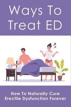 Ways To Treat ED: How To Naturally Cure Erectile Dysfunction Forever