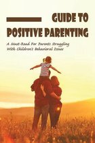 Guide To Positive Parenting: A Must-Read For Parents Struggling With Children's Behavioral Issues