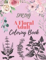 Spring: A Floral Adult Coloring Book