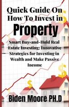 Quick Guide On How To Invest in Property: Smart Buy-and-Hold Real Estate Investing