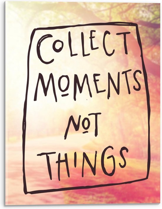 Acrylglas - Collect Moments Not Things - 30x40cm Foto op Acrylglas (Wanddecoratie op Acrylglas)