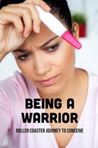 Being A Warrior: Roller Coaster Journey To Conceive