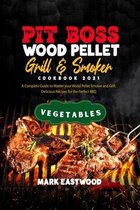 Pit Boss Wood Pellet Grill and Smoker Cookbook 2021 - Vegetables Recipes