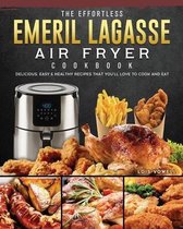 The Effortless Emeril Lagasse Air Fryer Cookbook