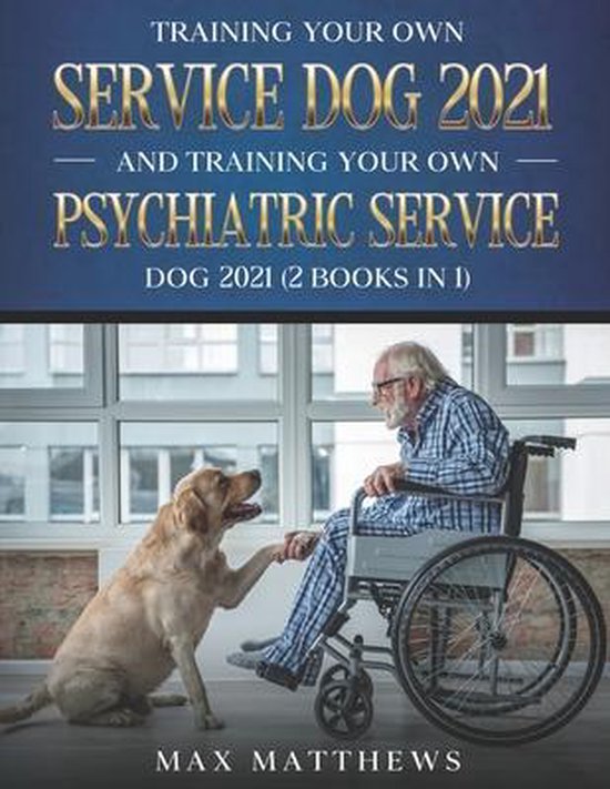 Training Your Own Service Dog 2021 And Training Your Own Psy ... - cover
