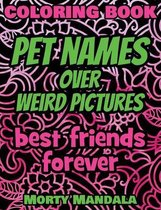 Pet Names over Weird Pictures - Trace, Paint, Draw and Color - Coloring Book