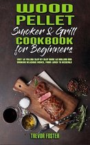 Wood Pellet Smoker and Grill Cookbook for Beginners