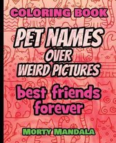 Coloring Book - Pet Names over Weird Pictures - Color Your Imagination