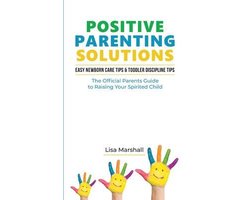 Positive Parenting- Positive Parenting Solutions 2-in-1
