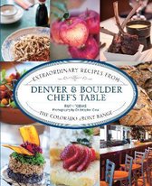 Denver  Boulder Chef's Table Extraordinary Recipes From The Colorado Front Range