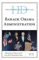 Historical Dictionaries of U.S. Politics and Political Eras- Historical Dictionary of the Barack Obama Administration