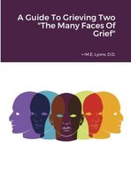 A Guide To Grieving Two The Many Faces Of Grief