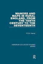 Variorum Collected Studies- Manors and Maps in Rural England, from the Tenth Century to the Seventeenth