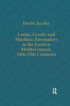 Variorum Collected Studies- Latins, Greeks and Muslims: Encounters in the Eastern Mediterranean, 10th-15th Centuries