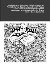 Goddess and Mythology Coloring Book: An Adult Coloring Book Features Over 30 Pages Giant Super Jumbo Large Designs of Goddesses and Gods to Color for