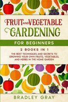 Fruit and Vegetable Gardening for Beginners: 2 Books in 1