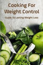 Cooking For Weight Control: Guide To Lasting Weight Loss