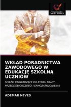 Wklad Poradnictwa Zawodowego W EdukacjĘ SzkolnĄ Uczniów