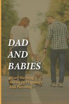 Dad And Babies: Heart Warming Stories Of Pregnancy And Parenting