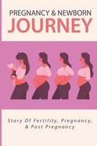 Pregnancy & Newborn Journey: Story Of Fertility, Pregnancy, & Post Pregnancy