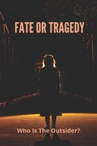 Fate Or Tragedy: Who Is The Outsider?