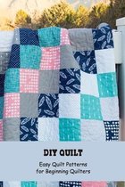 DIY Quilt: Easy Quilt Patterns for Beginning Quilters
