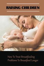 Raising Children: How To Treat Breastfeeding Problems To Breastfeed Longer
