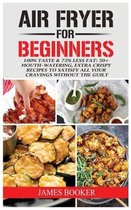 Air Fryer Cookbook for Beginners: 100% Taste & 75% Less Fat