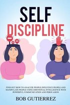 Self-Discipline: Find Out How to Analyze People, Influence People, and Manipulate People Using Emotional Intelligence with Powerful Com