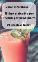 Il libro di ricette per frullati per principianti