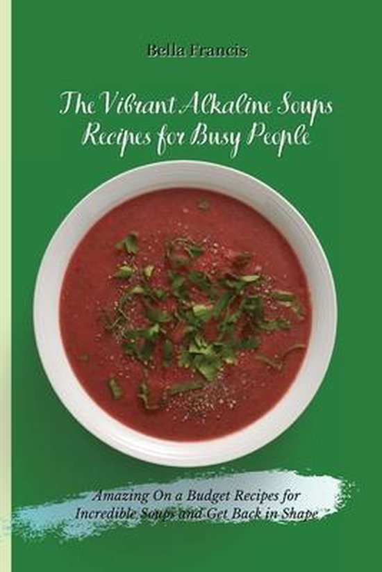 The Vibrant Alkaline Soups Recipes for Busy People - cover