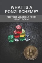 What Is A Ponzi Scheme?: Protect Yourself From Ponzi Scam