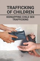 Trafficking Of Children: Kidnapping Child Sex Trafficking