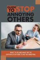 Guide To Stop Annoying Others: What To Do And What Not In Certain Situations To Not Be Annoying