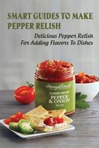 Smart Guides To Make Pepper Relish: Delicious Pepper Relish For Adding Flavors To Dishes