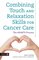 Combining Touch and Relaxation Skills for Cancer Care: The Hearts Process