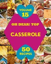 Oh Dear! Top 50 Casserole Recipes Volume 15