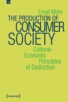 The Production of Consumer Society – Cultural–Economic Principles of Distinction