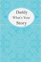 Daddy What's Your Story