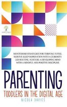 Parenting Toddlers in the Digital Age: Montessori Strategies for Thriving ToT(s). Survive Sleep Deprivation with a Curiosity Led Routine, Nurture a Developing Mind with a Mindful a