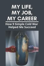 My Life, My Job, My Career: How 9 Simple Cold War Helped Me Succeed