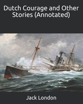 Dutch Courage and Other Stories (Annotated)