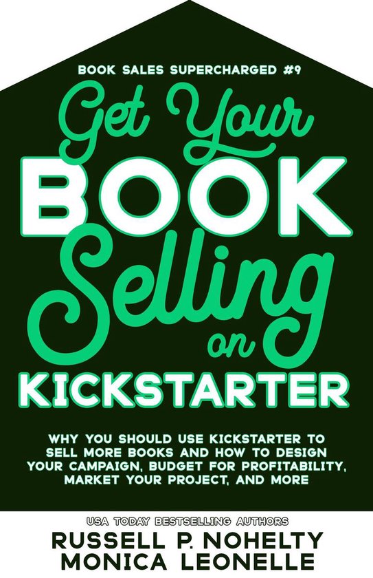 Book Sales Supercharged 9 Get Your Book Selling on Kickstarter (ebook